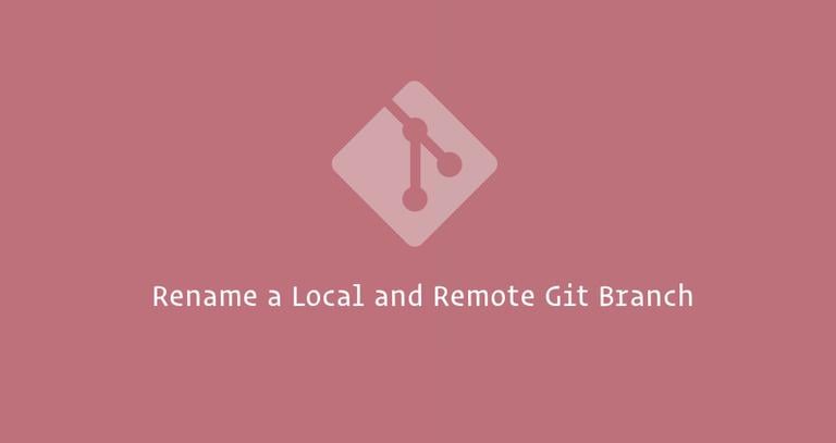 How To Rename a Local and Remote Git Branch