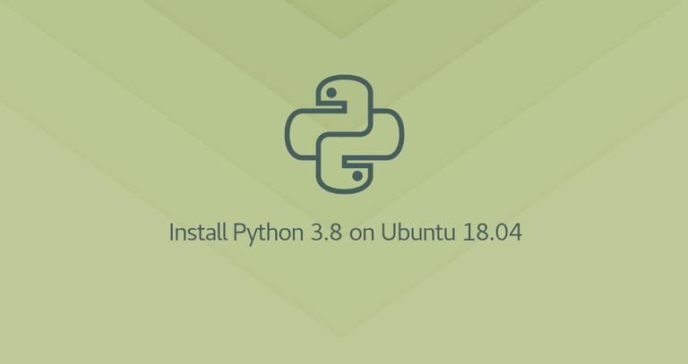 How to Install Python 3.8 on Ubuntu 18.04