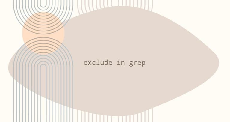 How to Exclude in Grep