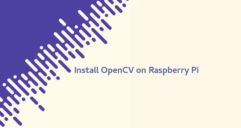 How to Install OpenCV on Raspberry Pi 3